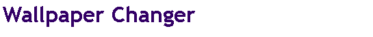 Text Box: Wallpaper Changer